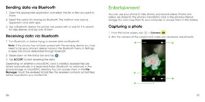 Page 305657
Sending data via Bluetooth
1 .   Open the appropriate application and select the file or item you want to 
share.
2 . 
  Select the option for sharing via Bluetooth. The method may vary by 
application and data type.
3 . 
  Tap a Bluetooth device the phone has paired with or wait for it to search 
for new devices and tap one of them.
Receiving data via Bluetooth
1 .   Turn Bluetooth on before trying to receive data via Bluetooth.
Note: If the phone has not been paired with the sending device, you...