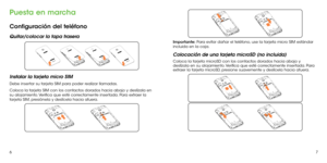 Page 6267
Puesta en marcha
Configuración del teléfono
Quitar/colocar la tapa trasera
Instalar la tarjeta micro SIM
Debe insertar su tarjeta SIM para poder realizar llamadas.
Coloca la tarjeta SIM con los contactos dorados hacia abajo y deslízala en 
su alojamiento. Verifica que esté correctamente insertada. Para extraer la 
tarjeta SIM, presiónela y deslícela hacia afuera.
Importante: Para evitar dañar el teléfono, use la tarjeta micro SIM estándar 
incluida en la caja.   
Colocación de una tarjeta microSD (no...