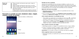 Page 671617
Teclas de 
volumenPulse el botón de Volumen para subir o bajar el 
volumen.
Pulse el botón de Volumen para tomar una foto. 
Pulsa el botón de volumen para ajustar el volumen 
del tono de llamada o silenciar el tono de una 
llamada entrante.
Pulse el botón de Volumen para ajustar el volumen 
multimedia en modo de música/video/transmisión.
Personalice la pantalla de inicio añadiendo atajos, widgets, 
carpetas y fondos de pantalla. 
Barra de estado y notificaciones
Widget
Atajos
Atajos...