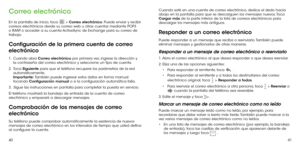 Page 794041
Correo electrónico
En la pantalla de inicio, toca  > Correo electrónico. Puede enviar y recibir 
correos electrónicos desde su correo web u otras cuentas mediante POP3 
o IMAP, o acceder a su cuenta ActiveSync de Exchange para su correo de 
trabajo.
Configuración de la primera cuenta de correo 
electrónico
1 .   Cuando  abra  Correo electrónico por primera vez, ingrese la dirección y 
la contraseña del correo electrónico y seleccione un tipo de cuenta.
2 . 
  Toca  Siguiente para que el teléfono...
