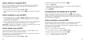 Page 824647
Cómo activar la conexión Wi-Fi
Wi-Fi es una tecnología de conexión de red inalámbrica que proporciona 
acceso a Internet a distancias de hasta 100 metros, dependiendo del 
enrutador Wi-Fi y de su entorno.
1 . 
  En la pantalla de inicio, toca  > Ajustes > Wi-Fi.
2 . 
  Desliza el interruptor Wi-Fi hasta la posición  para activar la conexión 
Wi-Fi.
Cómo conectar a una red Wi-Fi
1 .   En la pantalla de inicio, toca  > Ajustes > Wi-Fi. Los puntos de acceso 
a la conexión Wi-Fi que el teléfono detecte...