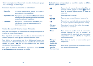 Page 1045960
Cochez la case correspondant au courriel à traiter en différé. Voici les options offertes :
•	Pour archiver le courriel. Si vous voulez afficher les messages archivés, appuyez sur l’icône  de l’écran Boîte de réception. Appuyez ensuite sur Tous les courriels.
•	Pour supprimer le courriel.
•	/Pour marquer un courriel comme lu ou non lu. 
•	Pour attribuer une étoile à la conversation (activer le suivi) ou supprimer l’étoile (désactiver le suivi).
•	Marquer comme important
Pour classer le courriel dans...