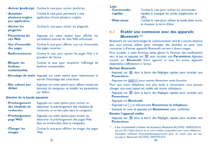 Page 1158182
Labs•	Commandes rapidesCochez la case pour activer les commandes rapides et masquer les zones d’application et URL. •	Plein écranCochez la case pour utiliser le mode plein écran et masquer la barre d’état.
6.3 Établir une connexion avec des appareils 
Bluetooth (1)
Bluetooth est une technologie de communication sans fil à courte distance que vous pouvez utiliser pour échanger des données ou pour vous connecter à d’autres appareils Bluetooth servant à divers usages. 
Pour accéder à cette fonction,...