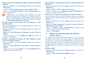 Page 1178586
Pour partager la connexion de données de votre téléphone par Bluetooth
•	Appuyez sur  dans la barre des Réglages rapides pour accéder aux Paramètres.
•	Appuyez sur Plus... > Part connex et point accès.
•	Cochez ou décochez la case Partage connexion Bluetooth pour activer ou désactiver cette fonction.
Renommer ou sécuriser votre point d’accès Wi-Fi à distance
Lorsque la fonction Point d’accès Wi-fi à distance est activée, vous pouvez changer le nom du réseau Wi-Fi (SSID) de votre téléphone et...