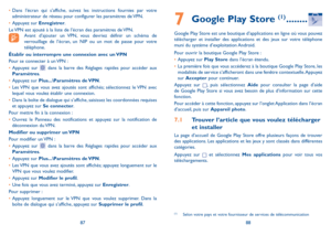 Page 1188788
7  
Google Play Store (1) ........
Google Play Store est une boutique d’applications en ligne où vous pouvez télécharger et installer des applications et des jeux sur votre téléphone muni du système d’exploitation Android.
Pour ouvrir la boutique Google Play Store :
•	Appuyez sur Play Store dans l’écran étendu.
•	La première fois que vous accéderez à la boutique Google Play Store, les modalités de service s’afficheront dans une fenêtre contextuelle. Appuyez sur Accepter pour continuer.
Appuyez sur ,...