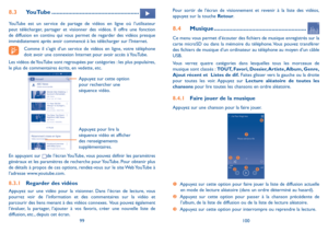 Page 12499100
Pour sortir de l’écran de visionnement et revenir à la liste des vidéos, appuyez sur la touche Retour.
8.4 Musique ........................................................
Ce menu vous permet d’écouter des fichiers de musique enregistrés sur la carte microSD ou dans la mémoire du téléphone. Vous pouvez transférer des fichiers de musique d’un ordinateur au téléphone au moyen d’un câble USB.
Vous verrez quatre catégories dans lesquelles tous les morceaux de musique sont classés : TOUT, Favori,...