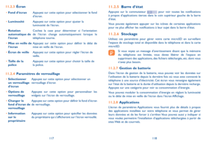 Page 133117118
11.2.5  Barre d’état
Appuyez sur le commutateur  pour voir toutes les notifications à propos d’applications tierces dans le coin supérieur gauche de la barre d’état.
Vous pouvez également appuyer sur les icônes de certaines applications pour ne plus afficher les notifications à leur sujet dans la barre d’état. 
11.2.6  Stockage
Utilisez ces paramètres pour gérer votre carte microSD en surveillant l’espace de stockage total et disponible dans le téléphone et d\
ans la carte microSD.
 
Si vous voyez...