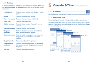 Page 346566
5  Calendar  &  Time .....................
5.1 Calendar ......................................................
Use the Calendar to keep track of important meetings, appointments, etc.
5.1.1 Multimode view
You can display the Calendar in daily, weekly, monthly, or agenda view. 
Touch the month label on the top of the screen to change your Calendar view, and a drop-down menu will display for you to choose. Touch Today to return to Today's view.
In Agenda, Day or Week 
view touch an event to view...