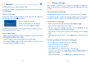 Page 387374
6.2.1 Viewing web pages
After opening a website, you can navigate on web pages by sliding your finger on the screen in any direction to locate the information you want to view.
To zoom in/out of a web page
Pinch/Spread your finger on the screen to zoom out/in of the web page. 
To quickly zoom into a section of a web page, double touch on the section you want to view. To return to normal zoom level, double touch again.
To find text on a web page
•	Touch  from the web page screen, then select Find on...