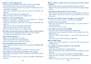 Page 71139140
When I select a number from my contacts, the number cannot be dialled•	Make sure that you have correctly recorded the number in your file.•	Make sure that you have selected the country prefix when calling a foreign country.
I am unable to add a contact in my contacts•	Make sure that your SIM card contacts are not full; delete some files or save the files in the phone contacts (i.e. your professional or personal directories).
My callers are unable to leave messages on my voicemail•	Contact your...