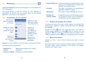 Page 964344
•	Importer/ExporterVous pouvez importer ou exporter des contacts depuis ou vers le téléphone, la carte SIM, la carte microSD et la mémoire interne.
•	ComptesPour gérer les paramètres de synchronisation applicables à différents comptes.
•	ParamètresPour choisir le mode d’affichage des contacts.
•	Partager les contacts visiblesPartagez des contacts avec d’autres personnes en leur envoyant les fichiers vCard correspondants par Bluetooth, courriel, message texte, etc.
3.4.2 Gestion des groupes de...