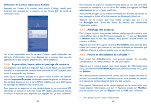 Page 984748
Pour importer ou exporter tous les contacts depuis ou vers une carte SIM, choisissez un compte et la ou les cartes SIM ciblées, puis appuyez sur Tout sélectionner et sur  pour confirmer.
Vous pouvez partager un ou plusieurs contacts avec d’autres personnes en leur envoyant le fichier vCard du contact par Bluetooth, Gmail, etc.
Appuyez sur le contact que vous voulez partager, puis sur  et sur Partager dans l’écran des détails du contact, puis sélectionnez l’application voulue.
3.4.7 Affichage des...