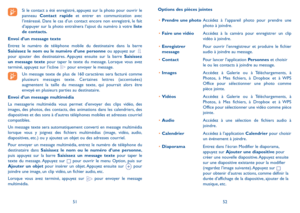 Page 1005152
Options des pièces jointes
•	Prendre une photoAccédez à l’appareil photo pour prendre une photo à joindre.
•	Faire une vidéoAccédez à la caméra pour enregistrer un clip vidéo à joindre.
•	Enregistrer message Pour ouvrir l’enregistreur et produire le fichier audio à joindre au message.
•	ContactPour lancer l’application Personnes et choisir le ou les contacts à joindre au message.
•	ImagesAccédez à Galerie ou à Téléchargements, à Photos, à Mes fichiers, à Dropbox et à WPS Office pour sélectionner une...
