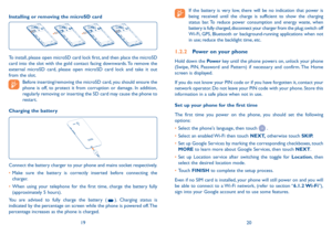 Page 111920
Installing or removing the microSD card
To install, please open microSD card lock first, and then place the microSD 
card into the slot with the gold contact facing downwards. To remove the 
external microSD card, please open microSD card lock and take it out 
from the slot.
  Before inserting/removing the microSD card, you should ensure the 
phone is off, to protect it from corruption or damage. In addition, 
regularly removing or inserting the SD card may cause the phone to 
restart.
Charging the...