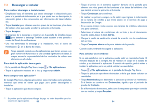 Page 1038384
7.2 Descargar e instalar
Para realizar descargas e instalaciones:
•	Desplácese hasta el elemento que desee descargar y selecciónelo para 
pasar a la pantalla de información, en la que podrá leer su descripción, la 
valoración global o los comentarios, ver información del desarrollador, 
etc.
•	 Toque  Instalar para obtener una vista previa de las funciones y los datos 
del celular a los que puede acceder la aplicación si la instala.
•	 Toque  Aceptar.
•	 El progreso de la descarga se mostrará en la...