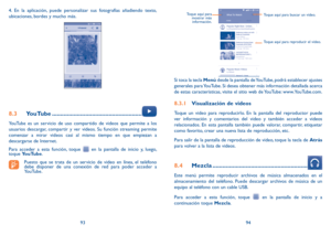 Page 1089394
4. En la aplicación, puede personalizar sus fotografías añadiendo texto, 
ubicaciones, bordes y mucho más.
8.3 
YouTube ...................................................... 
YouTube es un servicio de uso compartido de videos que permite a los 
usuarios descargar, compartir y ver videos. Su función streaming permite 
comenzar a mirar videos casi al mismo tiempo en que empiezan a 
descargarse de Internet.
Para acceder a esta función, toque 
 en la pantalla de inicio y, luego, 
toque  YouTube.
Puesto...