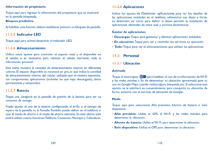Page 116109110
Información de propietario
Toque aquí para ingresar la información del propietario que se mostrará 
en la pantalla bloqueada.
Bloqueo predictivo
Al habilitar esta función, deberá establecer primero un bloqueo de pantalla.
11.2.5 
Indicador LED
Toque aquí para activar/desactivar el indicador LED.
11.2.6 Almacenamiento
Utilice estos ajustes para controlar el espacio total y el disponible en 
el celular, si es necesario, para reiniciar el celular, borrando toda la 
Información personal.
Este menú...