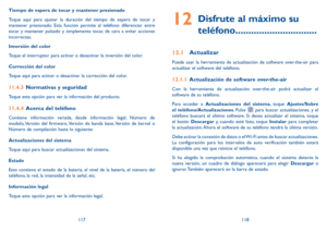 Page 120117118
Tiempo de espera de tocar y mantener presionado
Toque aquí para ajustar la duración del tiempo de espera de tocar y\
 
mantener presionado. Esta función permite al teléfono diferenciar entre 
tocar y mantener pulsado y simplemente tocar, de cara a evitar acciones 
incorrectas.
Inversión del color
Toque el interruptor para activar o desactivar la inversión del color.
Corrección del color
Toque aquí para activar o desactivar la corrección del color.
11.4.3 
Normativas y seguridad
Toque esta opción...