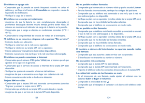 Page 123123124
El teléfono se apaga solo
•	
Compruebe que la pantalla se queda bloqueada cuando no utiliza el 
teléfono y verifique si el botón de Encendido no responde a causa de 
la pantalla de desbloqueo.
•	 Verifique la carga de la batería.
El teléfono no se carga correctamente
•	 Asegúrese de que la batería no esté completamente descargada; si 
permanece descargada durante mucho tiempo, podría tardar hasta 20 
minutos en mostrarse el indicador de carga de la batería en la pantalla.\
•	 Compruebe que la...