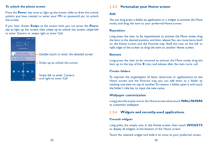 Page 162930
To unlock the phone screen
Press the Pow e r
 key once to light up the screen, slide to draw the unlock 
pattern you have created, or enter your PIN or password, etc. to unlock 
the screen. 
If you have chosen Swipe as the screen lock, you can press the Power 
key  to light up the screen, then swipe up to unlock the screen, swipe left 
to enter Camera or swipe right to enter Call.
Double touch to enter the detailed screen 
Swipe left to enter Camera; 
and right to enter Call Swipe up to unlock the...