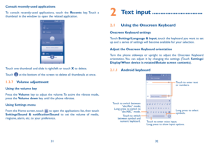 Page 173132
Consult recently-used applications
To consult recently-used applications, touch the Recents key. Touch a 
thumbnail in the window to open the related application.
Touch one thumbnail and slide it right/left or touch X to delete.
Touch 
 at the bottom of the screen to delete all thumbnails at once. 
1�3�7 
Volume adjustment
Using the  volume key
Press the Volume key to adjust the volume. To active the vibrate mode, 
press the Volume down key until the phone vibrates.
Using Settings menu 
From the...