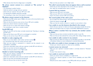 Page 58113114
•	When abroad, check that the voltage input is compatible.
My phone cannot connect to a network or “No service” is 
displayed
•	Try connecting in another location.
•	 Verify the network coverage with your operator.
•	 Check with your operator that your SIM card is valid.
•	 Try selecting the available network(s) manually.
•	 Try connecting at a later time if the network is overloaded.
My phone cannot connect to the Internet•	Check that the IMEI number (press *#06#) is the same as the one printed...