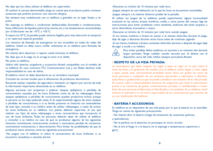 Page 6456
-Descanse un mínimo de 15 minutos por cada hora.
-Juegue siempre en una habitación en la que las luces se encuentren encendidas.
-Juegue siempre a la máxima distancia posible de la pantalla.
Al utilizar los juegos de su teléfono, puede experimentar alguna incomodidad 
ocasional en las manos, brazos, hombros, cuello, u otras partes del cuerpo. Siga las 
instrucciones para evitar problemas como tendinitis, síndrome del túnel carpiano, u 
otros desórdenes musculares u óseos.
-Descanse un mínimo de 15...