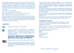 Page 671112
Tenga en cuenta que todos los datos que comparta con TCL Communication Ltd. 
se almacenarán de acuerdo con la legislación aplicable sobre protección de datos. 
Con esta finalidad, TCL Communication Ltd. implementa y mantiene medidas 
organizativas y técnicas para proteger todos los datos personales, por ejemplo contra 
su procesamiento ilegal o no autorizado y contra daños o su pérdida o destrucción 
accidental, por lo que estas medidas proporcionarán un nivel de seguridad adecuado 
en relación con:...