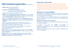 Page 681314
Informaciones generales ............
•	Página web: www.alcatelonetouch.us
                     www.alcatelonetouch.ca
•  Facebook: www.facebook.com/alcatelonetouchusa
                  www.facebook.com/alcatelonetouchcanada
•  Twitter: http://www.twitter.com/alcatel1touch
•	 Número del Servicio de Atención al Cliente:  En los Estados 
Unidos, llame al 855-368-0829 para obtener soporte técnico.En Canadá, 
llame al 855-844-6058 para obtener soporte técnico.
•	 Ruta de etiquetado electrónico: Toque...
