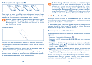 Page 711920
Colocar y extraer la tarjeta microSD
Para instalar la tarjeta microSD, primero desbloquee el seguro y luego 
coloque la tarjeta microSD con el contacto dorado mirando hacia abajo. 
Para extraer la tarjeta microSD, desbloquee el seguro y retírela.
  Antes de insertar o extraer la tarjeta microSD, debe asegurarse de 
que el teléfono esté apagado para protegerlo contra daños. 
Asimismo, si quita o inserta la tarjeta SD con frecuencia, es posible 
que el teléfono se reinicie.
Cargar la batería
Conecte...