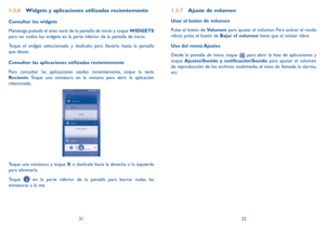 Page 773132
1.3.6 Widgets y aplicaciones utilizadas recientemente
Consultar los widgets
Mantenga pulsada el área vacía de la pantalla de inicio y toque  WIDGETS 
para ver todos los widgets en la parte inferior de la pantalla de inicio.
Toque el widget seleccionado y deslícelo para llevarlo hasta la pantalla 
que desee.
Consultar las aplicaciones utilizadas recientemente
Para consultar las aplicaciones usadas recientemente, toque la tecla 
Reciente. Toque una miniatura en la ventana para abrir la aplicación...