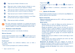 Page 813940
Toque aquí para finalizar la llamada en curso.
Toque para activar el altavoz durante la llamada en curso. 
Toque de nuevo este icono para desactivar el altavoz.
Toque aquí para silenciar la llamada en curso. Toque de nuevo 
este icono para volver a activar el sonido en la llamada.
Toque aquí para que se muestre el teclado de marcación.
Toque aquí para poner en espera la llamada en curso. Toque 
de nuevo este icono para recuperar la llamada.
Toque aquí para añadir una llamada.
Para evitar operaciones...