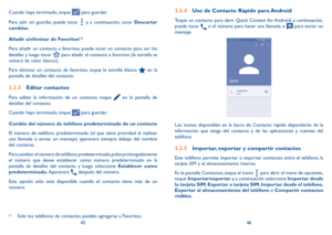 Page 844546
Cuando haya terminado, toque 
 para guardar.
Para salir sin guardar, puede tocar 
 y, a continuación, tocar Descartar 
cambios.
Añadir a/eliminar de Favoritos
(1)
Para añadir un contacto a favoritos, puede tocar un contacto para ver los 
detalles y luego tocar 
 para añadir el contacto a favoritos (la estrella se 
volverá de color blanco). 
Para eliminar un contacto de favoritos, toque la estrella blanca 
 en la 
pantalla de detalles del contacto.
3.3.3  Editar contactos
Para editar la información...