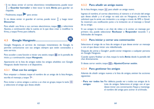 Page 936364
•	
Si no desea enviar el correo electrónico inmediatamente, puede tocar 
 y Guardar borrador o bien tocar la tecla  Atrás para guardar un 
respaldo. 
•	 Finalmente, toque 
 para enviar.
Si no desea enviar ni guardar el correo, puede tocar 
 y luego tocar 
Descartar.
Para añadir una firma a sus correos electrónicos, toque 
 y seleccione 
Ajustes, a continuación elija la cuenta en la que dese crear o modificar la 
firma, y toque Firma para editarla.
4.3  Google Hangouts...