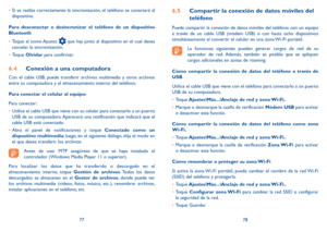 Page 1007778
•	
Si se realiza correctamente la sincronización, el teléfono se conectará al 
dispositivo.
Para desconectar o desincronizar el teléfono de un dispositivo 
Bluetooth
•	 Toque el icono Ajustes 
 que hay junto al dispositivo en el cual desea 
cancelar la sincronización.
•	 Toque  Olvidar para confirmar.
6.4  Conexión a una computadora
Con el cable USB, puede transferir archivos multimedia y otros archivos 
entre su computadora y el almacenamiento interno del teléfono. 
Para conectar el celular al...