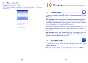 Page 499596
9�4 Share a location
•	Long press a location on a map.
•	Touch the information at the bottom then touch the icon  to share the location.
 
10 Others ���������������������������������
10�1 File Manager �����������������������������������������������
To access this function, touch  from the Home screen, then touch File Manager.
File Manager displays all data stored on the phone and the microSD card, including applications, media files downloaded from Google Play Store, YouTube or other locations;...