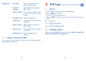 Page 183334
management
•	my vCard Type in or modify user's own 
name, number, and work.
•	   Preferred 
storage Select default message storage, 
SiM or phone.
•	 memory status View used and available space 
in SiM card, Phone and Group 
contacts.
•	   Emergency call Make an Emergency call.
•	 Copy several Copy selected contacts to phone 
or SiM card.
•	 Delete several Delete selected contacts from 
SiM or phone.
•		 move several Move selected contacts to phone 
or SiM card.
•		 Display format Select the...