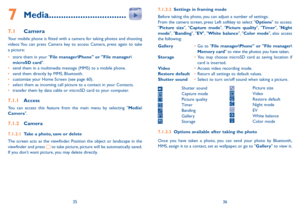 Page 193536
7 media ................................
7.1 Camera
Your mobile phone is fitted with a camera for taking photos and shooting 
videos You can press Camera key to access Camera, press again to take 
a picture:
• store them in your "File manager\Phone" or "File manager\
microsD card".
•  send them in a multimedia message (MMS) to a mobile phone.
•  send them directly by MMS, Bluetooth.
•  customize your Home Screen (see page 60).
•  select them as incoming call picture to a contact in...