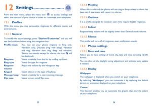 Page 295556
12 settings .........................
From the main menu, select the menu icon  to access Settings and 
select the function of your choice in order to customize your telephone.
12.1  Profiles
With this menu, you may personalize ringtones for different events and 
environments.
12.1.1  General
To modify the sound settings, press "Options\Customize" and you will 
see the functions below using the navigation key:
Profile mode   You may set your phone ringtone to Ring only, 
Vibration only,...