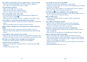 Page 356768
The caller’s name/number does not appear when a call is received
•	Check that you have subscribed to this service with your operator
•	 Your caller has concealed his/her name or number
I cannot find my contacts
•	 Make sure your SiM card is not broken
•	 Make sure your SiM card is inserted properly
•	 import all contacts stored in SiM card to phone
The sound quality of the calls is poor
•	 You can adjust the volume during a call by pressing the navigation key
•	 Check the network strength 
•	Make...