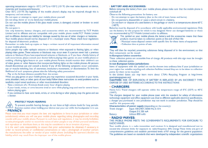 Page 578
operating temperature range is -10°C (14°F) to +55°C (131°F) (the max value\
 depends on device, 
materials and housing paint/texture).
Over 55°C (131°F) the legibility of the mobile phone’s display may be impaired, though this is 
temporary and not serious. 
Do not open or attempt to repair your mobile phone yourself.
Do not drop, throw or try to bend your mobile phone.
Do not use the mobile phone if the glass made screen, is damaged, cracked or broken to avoid 
any injury.
Do not paint it.
use only...