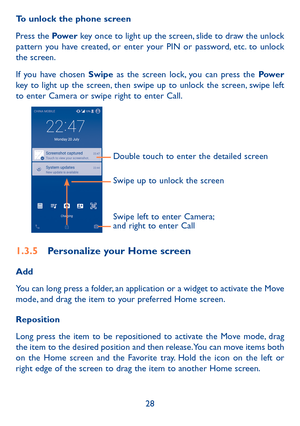 Page 3028
To unlock the phone screen
Press the Pow e r key once to light up the screen, slide to draw the unlock pattern you have created, or enter your PIN or password, etc. to unlock the screen. 
If you have chosen Swipe as the screen lock, you can press the Power key to light up the screen, then swipe up to unlock the screen, swipe left to enter Camera or swipe right to enter Call.
Double touch to enter the detailed screen 
Swipe left to enter Camera; 
and right to enter Call Swipe up to unlock the screen...