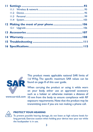Page 53
www.sar-tick.com
This product meets applicable national SAR limits of 1.6 W/kg. The specific maximum SAR values can be found on page 8 of this user guide.
When carrying the product or using it while worn on your body, either use an approved accessory such as a holster or otherwise maintain a distance of 10 mm from the body to ensure compliance with RF exposure requirements. Note that the product may be transmitting even if you are not making a phone call.
11 Settings...