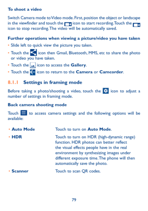 Page 8179
To shoot a video
Switch Camera mode to Video mode. First, position the object or landscape in the viewfinder and touch the  icon to start recording. Touch the  icon to stop recording. The video will be automatically saved. 
Further operations when viewing a picture/video you have taken
•	Slide left to quick view the picture you taken.
•	Touch the  icon then Gmail, Bluetooth, MMS, etc to share the photo or video you have taken.
•	Touch the  icon to access the Gallery.
•	Touch the  icon to return to the...