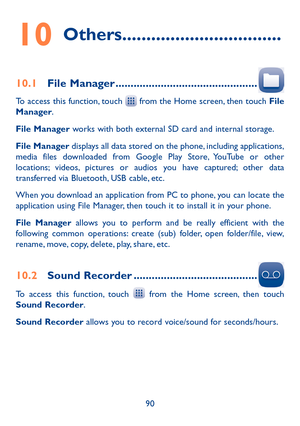 Page 9290
10 Others ���������������������������������
10�1 File Manager �����������������������������������������������
To access this function, touch  from the Home screen, then touch File Manager.
File Manager works with both external SD card and internal storage.
File Manager displays all data stored on the phone, including applications, media files downloaded from Google Play Store, YouTube or other locations; videos, pictures or audios you have captured; other data transferred via Bluetooth, USB cable,...