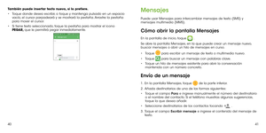 Page 1404041
También puede insertar texto nuevo, si lo prefiere.
•	Toque donde desea escribir, o toque y mantenga pulsado en un espacio vacío, el cursor parpadeará y se mostrará la pestaña. Arrastre la pestaña para mover el cursor.
•	Si tiene texto seleccionado, toque la pestaña para mostrar el icono PEGAR, que le permitirá pegar inmediatamente.
Mensajes
Puede usar Mensajes para intercambiar mensajes de texto (SMS) y mensajes multimedia (MMS).
Cómo abrir la pantalla Mensajes
En la pantalla de inicio, toque  .
Se...