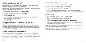 Page 1455051
Cómo añadir una red Wi-Fi
Puede añadir una red Wi-Fi si la red no muestra su nombre (SSID) o para añadir una red Wi-Fi cuando no esté al alcance.
Para conectar a una red protegida, primero tiene que obtener los datos de seguridad del administrador de la red.
1. En la pantalla de inicio, toque  > Ajustes > Wi-Fi.
2. Deslice el interruptor Wi-Fi hasta la posición  .
3 .   Toque  > Añadir red.
4 .   Ingrese el SSID (nombre) de la red. Si es necesario, ingrese detalles de seguridad u otros ajustes de la...