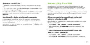 Page 1485657
Descarga de archivos
1. Mantenga pulsada una imagen o un link a un archivo o a otra página web. 
2 .   En el menú que se abre, toque Guardar imagen o Compartir link, ingrese el nombre y luego toque Aceptar.
Los archivos descargados se habrán guardado en el teléfono o en la tarjeta 
microSDHC. Puede ver o abrir los archivos descargados tocando  > Descargas.
Modificación de los ajustes del navegador
Puede configurar una serie de ajustes del navegador para personalizar la forma en que desea navegar por...