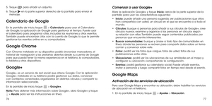 Page 1587677
5 .   Toque  para añadir un adjunto.
6 .   Toque  en la parte superior derecha de la pantalla para enviar el mensaje.
Calendario de Google
En la pantalla de inicio, toque  > Calendario para usar el Calendario de Google, la aplicación de Google para gestionar el tiempo. Puede usar el calendario para programar citas, incluidas las reuniones y otros eventos. También puede sincronizar citas con la cuenta de Google, lo que le permite gestionar los eventos online en su computadora.
Google Chrome
Con...