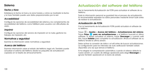 Page 170100101
Sistema
Fecha y Hora
Establezca la fecha, la hora y la zona horaria, y cómo se mostrarán la fecha y la hora. También puede usar datos proporcionados por la red.
Accesibilidad
Configure las opciones de accesibilidad del sistema y los complementos de accesibilidad del teléfono, como TalkBack para usuarios con dificultades de visión.
Imprimir
Configure las opciones del servicio de impresión en la nube, gestione los trabajos de impresión, etc.
Normativas y seguridad
Examine la información sobre...